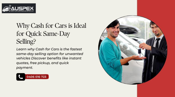 Why Cash for Cars is Ideal for Quick Same-Day Selling?