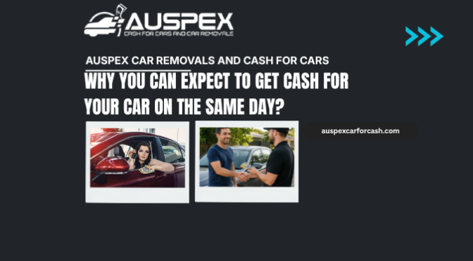 Why You Can Expect to Get Cash For Your Car on the Same Day?